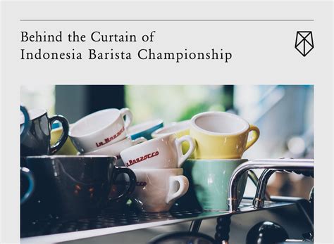 Behind The Curtain Of Indonesia Barista Championship Manual Jakarta