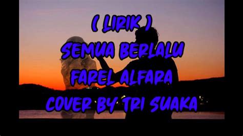 Semua Berlalu ~ Farel Alfara Lirik Cover By Tri Suaka Youtube