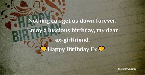 nothing can get us down forever enjoy a luscious birthday my dear ex girlfriend birthday