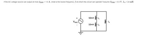Solved If The Ac Voltage Source Can Output At Most Irms Chegg