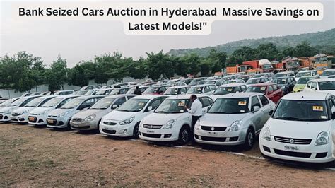 Bank Seized Cars Auction In Hyderabad Massive Savings On Latest Models Best Deals On Car
