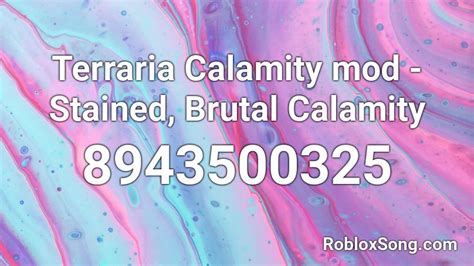 Terraria Calamity Mod Stained Brutal Calamity Roblox Id Roblox Music Codes