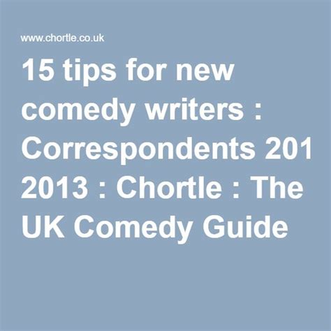 15 Tips For New Comedy Writers Correspondents 2013 Chortle The Uk