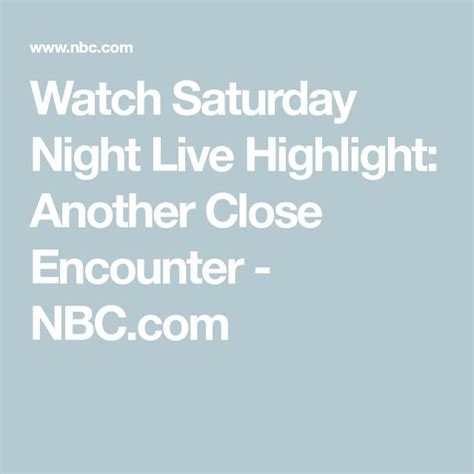 Watch Saturday Night Live Highlight Another Close Encounter
