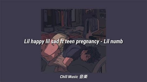 Lil Happy Lil Sad Ft Teen Pregnancy Lil Numb Youtube