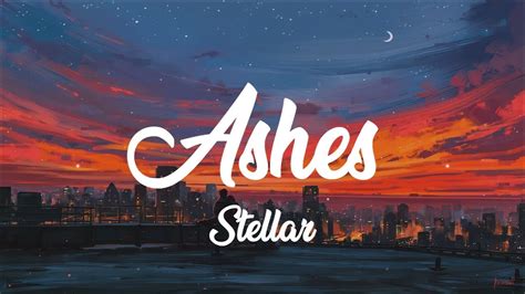 Ashes Stellar Lyrics Youtube