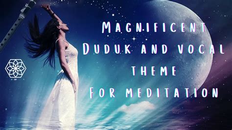 Healing Nature Magnificent Duduk And Vocal Healing Theme Feat
