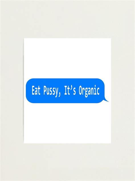 eat pussy it s organic funny ironic design photographic print by spooodesign redbubble