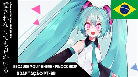 【vocaloid Brasil】because Youre Here 愛されなくても君がいる【adaptaÇÃo Pt Br】『hatsune Miku V4x』初音ミクv4x Youtube