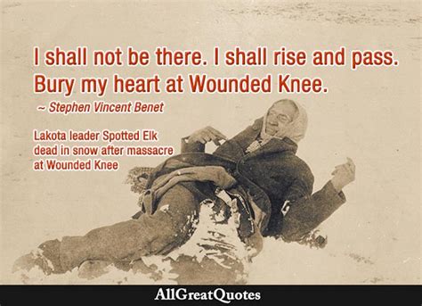 I Shall Not Be There I Shall Rise And Pass Bury My Heart At Wounded