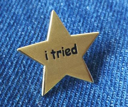 Even if this does not work for me while i'm busy calculating how long yo, people i don't even know trying to me i should quit it but they don't get it, they don't see the vision, they don't. I Tried Gold Star Pin