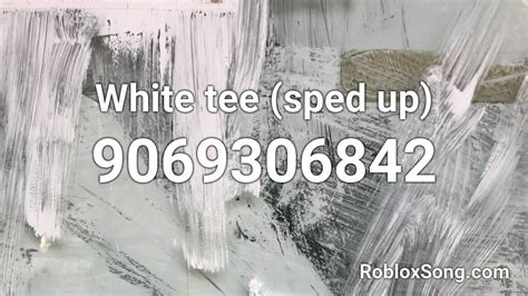 White Tee Sped Up Roblox Id Roblox Music Codes