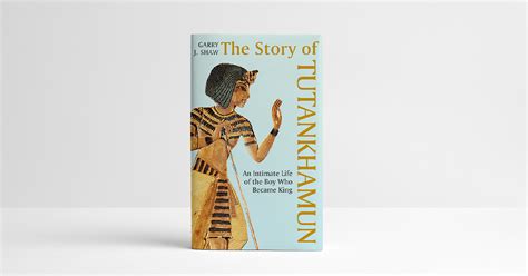 the story of tutankhamun by garry shaw an extractyale university press london blog