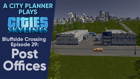 A City Planner Plays Cities Skylines Ep 29 Post Offices Real Time