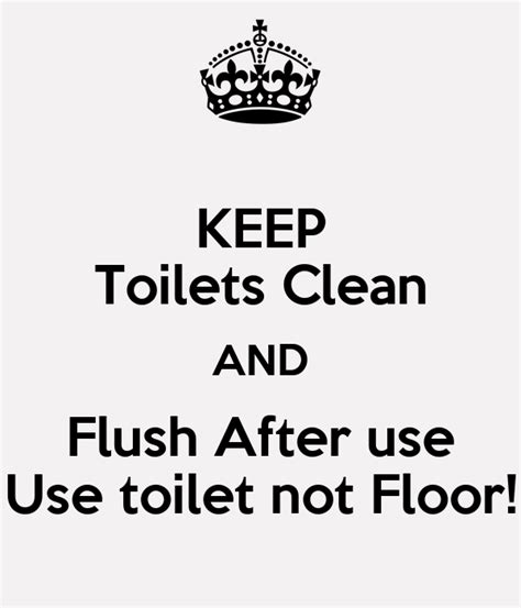 Keep Toilets Clean And Flush After Use Use Toilet Not Floor Poster