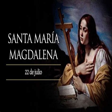 Hoy Es La Fiesta De Santa María Magdalena La Primera Mujer Que Vio A