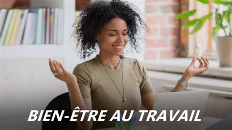 Bien être Au Travail Le Mode D Emploi En 7 Principes