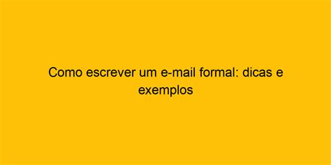 Como Escrever Um E Mail Formal Dicas E Exemplos