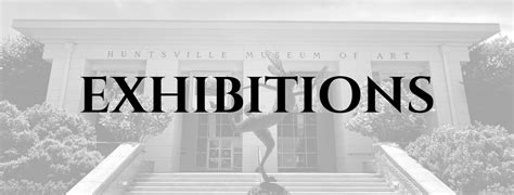 Exhibitions Huntsville Museum Of Art