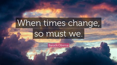 Barack Obama Quote When Times Change So Must We 9 Wallpapers