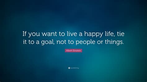 Albert Einstein Quote “if You Want To Live A Happy Life Tie It To A