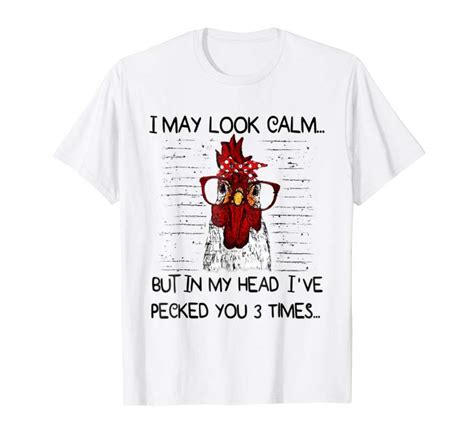 I May Look Calm But In My Head Ive Pecked You 3 Times Tshirts