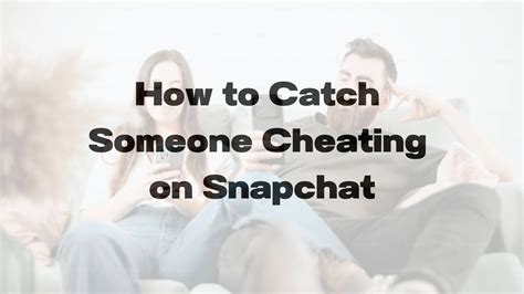 is your partner cheating how to catch someone cheating on snapchat big red pro