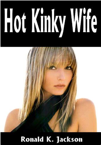 Hot Kinky Wife Ebook Jackson Ronald K Uk Kindle Store