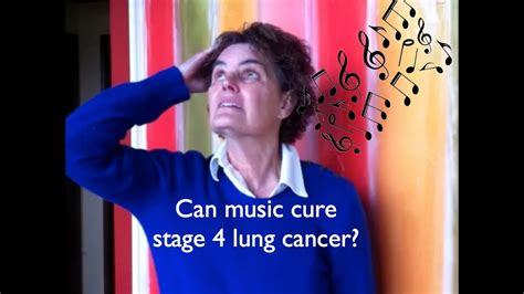 Can Music Cure Stage 4 Lung Cancer Youtube