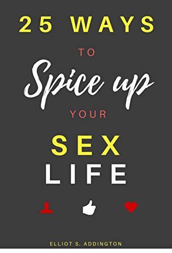 25 Ways To Spice Up Your Sex Life A Quick Easy And Effective Guide On