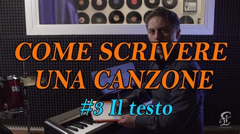 SCRIVERE UNA CANZONE PASSO PASSO 3 Il Testo Vediamo Come Inserire