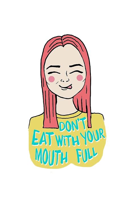 Dont Eat With Your Mouth Full By Miruna Illustration Redbubble