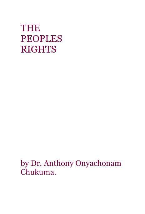 The Peoples Rights Vol 1 By Anthony Onyachonam Chukuma Blurb Books