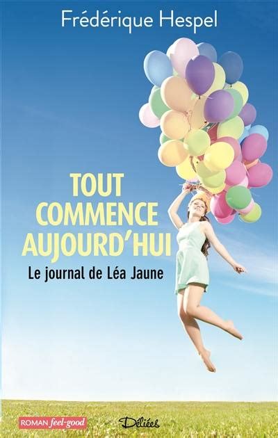 Livre Tout Commence Aujourdhui Le Journal De Léa Jaune Le Livre