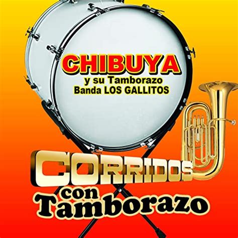 Corridos Con Tamborazo Chibuya Y Su Tamborazo Banda Los