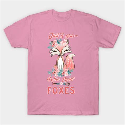 Just A Girl Who Loves Foxes Cute Fox Boho Design T Shirt Fox Lover T Shirt Teepublic