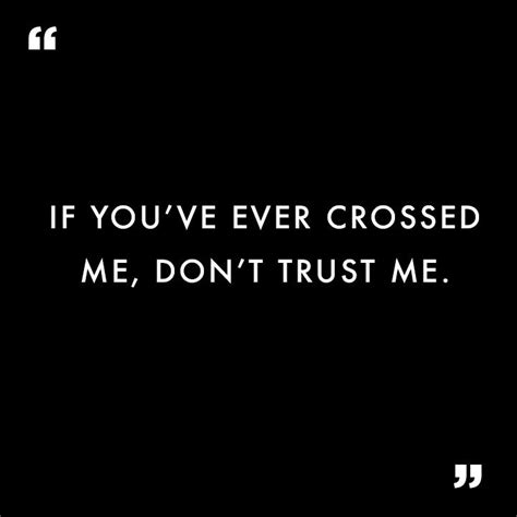 if you ve ever crossed me don t trust me quotes relatablequotes relatable quotes quotable