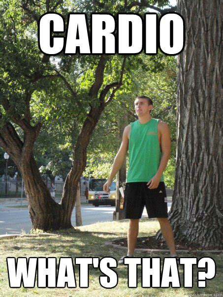 Cardio Whats That Bad Workout Mike Quickmeme