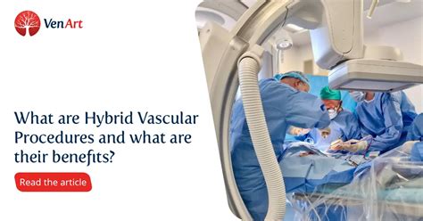 What Is A Hybrid Vascular Procedure And What Are Its Benefits