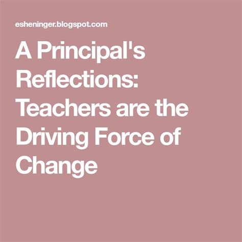 A Principals Reflections Teachers Are The Driving Force Of Change