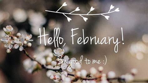 Hello February Be Good To Me Hd February Wallpapers Hd Wallpapers