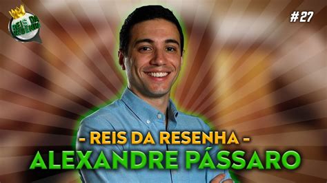 Alexandre PÁssaro Podcast Reis Da Resenha 27 Youtube