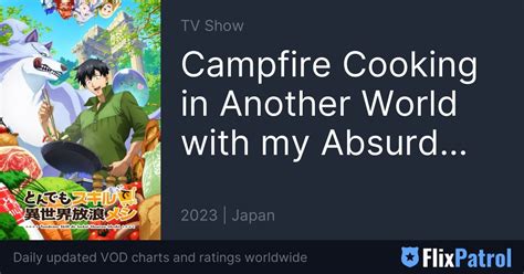 Campfire Cooking In Another World With My Absurd Skill FlixPatrol