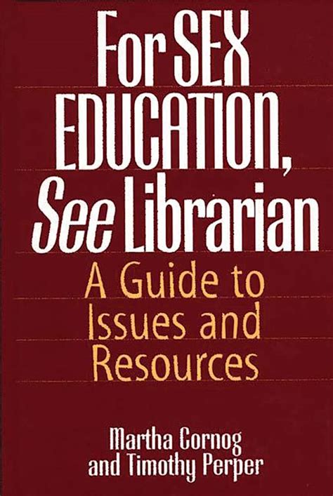 For Sex Education See Librarian A Guide To Issues And Resources