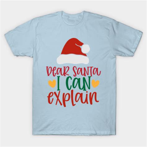 Dear Santa I Can Explain Christmas T Shirt Teepublic