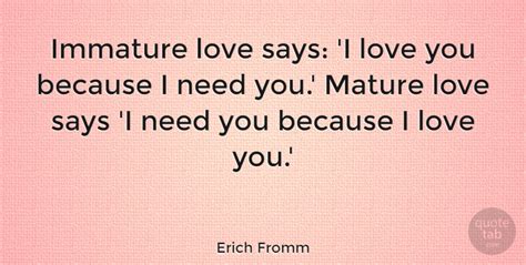 Erich Fromm Immature Love Says I Love You Because I Need You