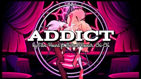 Addict By Silva Hound Ft Michael Kovach Chi Chi Hazbin Hotel Song