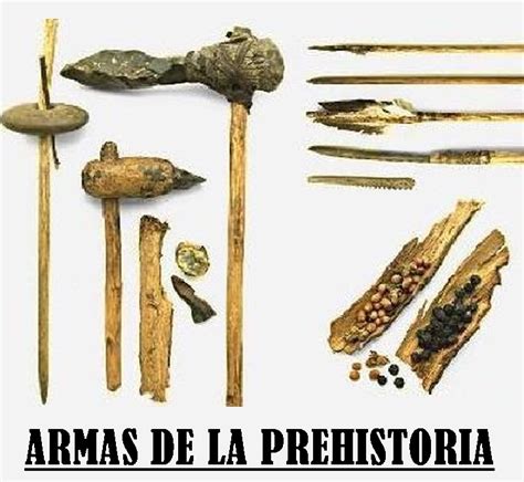 ARMAS DE LA PREHISTORIA Explicación y materiales de la época