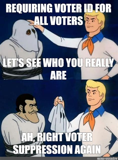Сomics Meme Requiring Voter Id For All Voters Let S See Who You Really Are Ah Right Voter