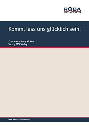 Komm Lass Uns Glücklich Sein Notenausgabe By Hardy Kickers Goodreads